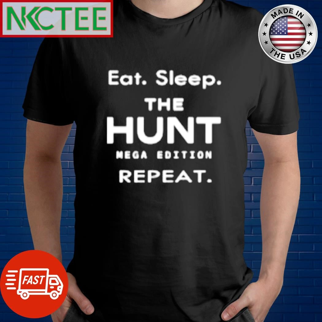 Nice Eat. Sleep. The Hunt Mega Edition Repeat. shirt Unisex T-shirt, Sweatshirt, Hoodie, Long Sleeve Tee - T-Shirt, Sweatshirt, Hoodie