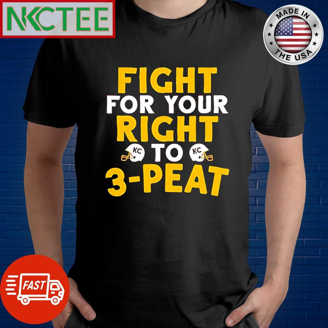 Nice Fight For Your Right To 3-peat Kansas City Chiefs Football helmet shirt Unisex T-shirt, Sweatshirt, Hoodie, Long Sleeve Tee - T-Shirt, Sweatshirt, Hoodie