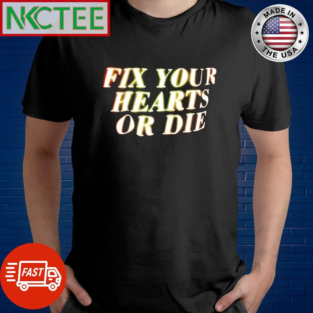 Nice Fix your heart or die shirt Unisex T-shirt, Sweatshirt, Hoodie, Long Sleeve Tee - T-Shirt, Sweatshirt, Hoodie