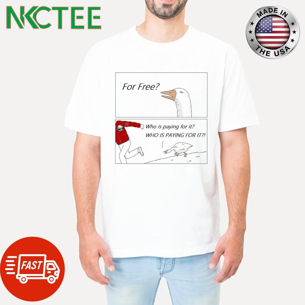 Nice For Free Who Is Paying For It Who Is Paying For It shirt Unisex T-shirt, Sweatshirt, Hoodie, Long Sleeve Tee - T-Shirt, Sweatshirt, Hoodie