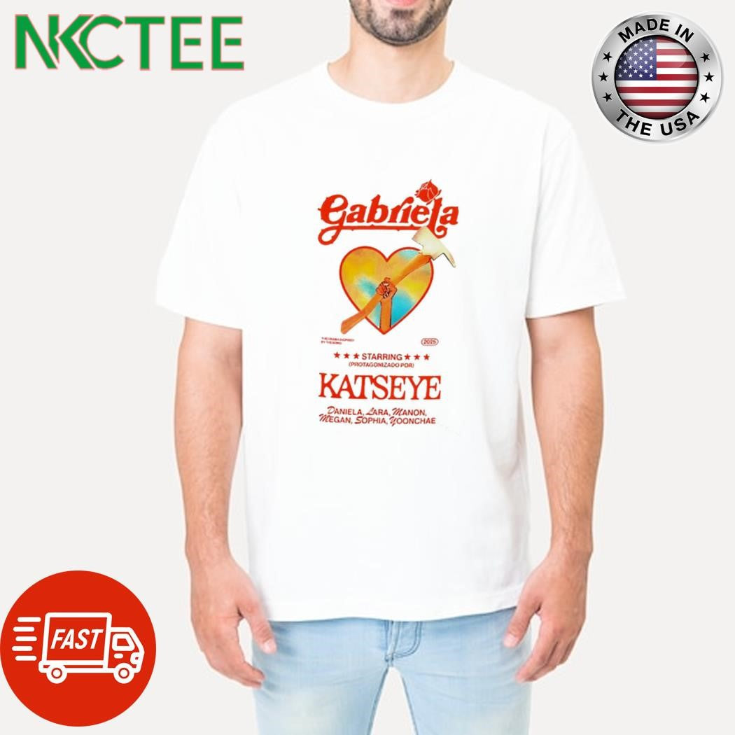 Nice Gabriela starring Katseye Daniela Lara Manon Megan Sophia Yoonchae shirt Unisex T-shirt, Sweatshirt, Hoodie, Long Sleeve Tee - T-Shirt, Sweatshirt, Hoodie