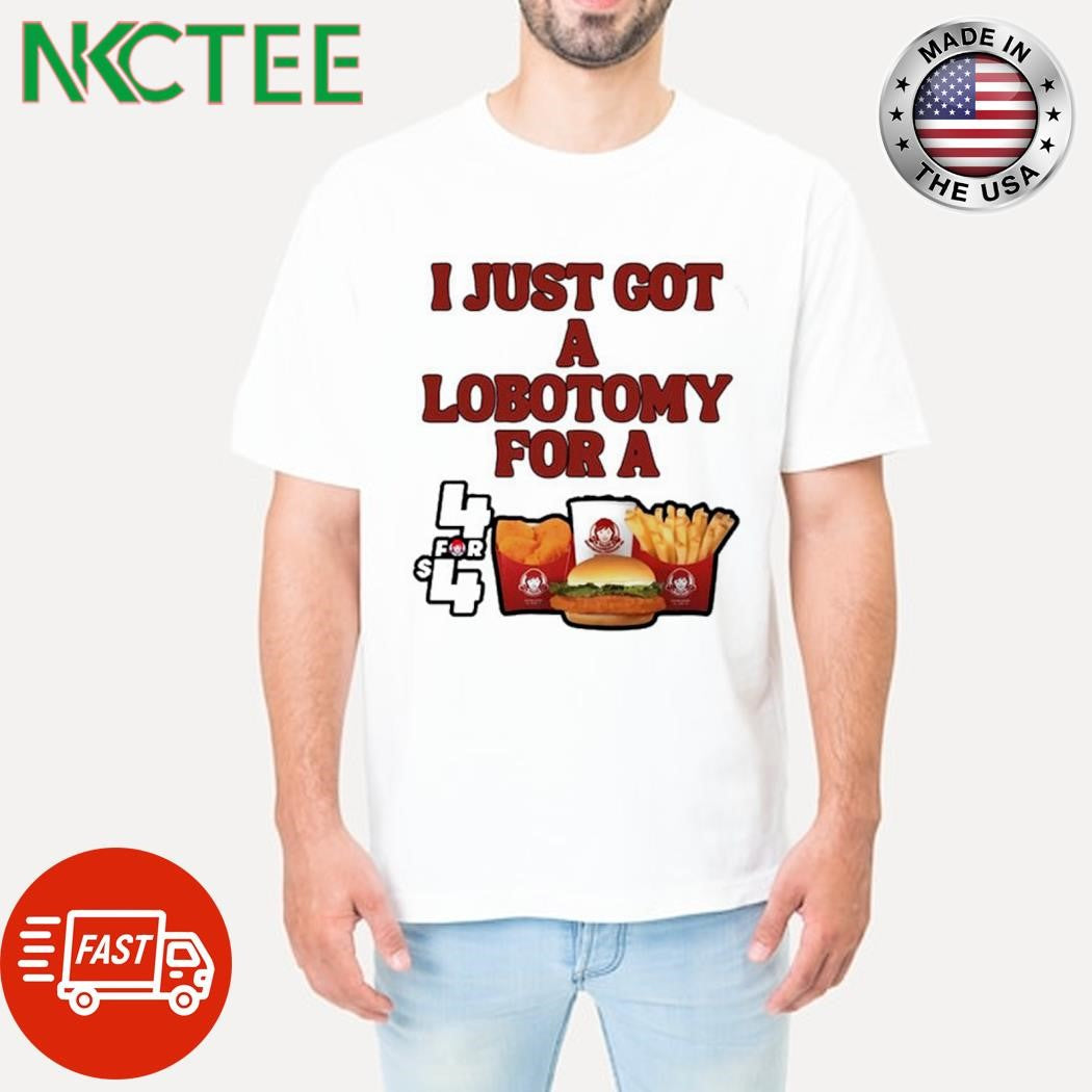 Nice I Just Got A Lobotomy For A Wendy’s 4 For 4 burger shirt Unisex T-shirt, Sweatshirt, Hoodie, Long Sleeve Tee - T-Shirt, Sweatshirt, Hoodie