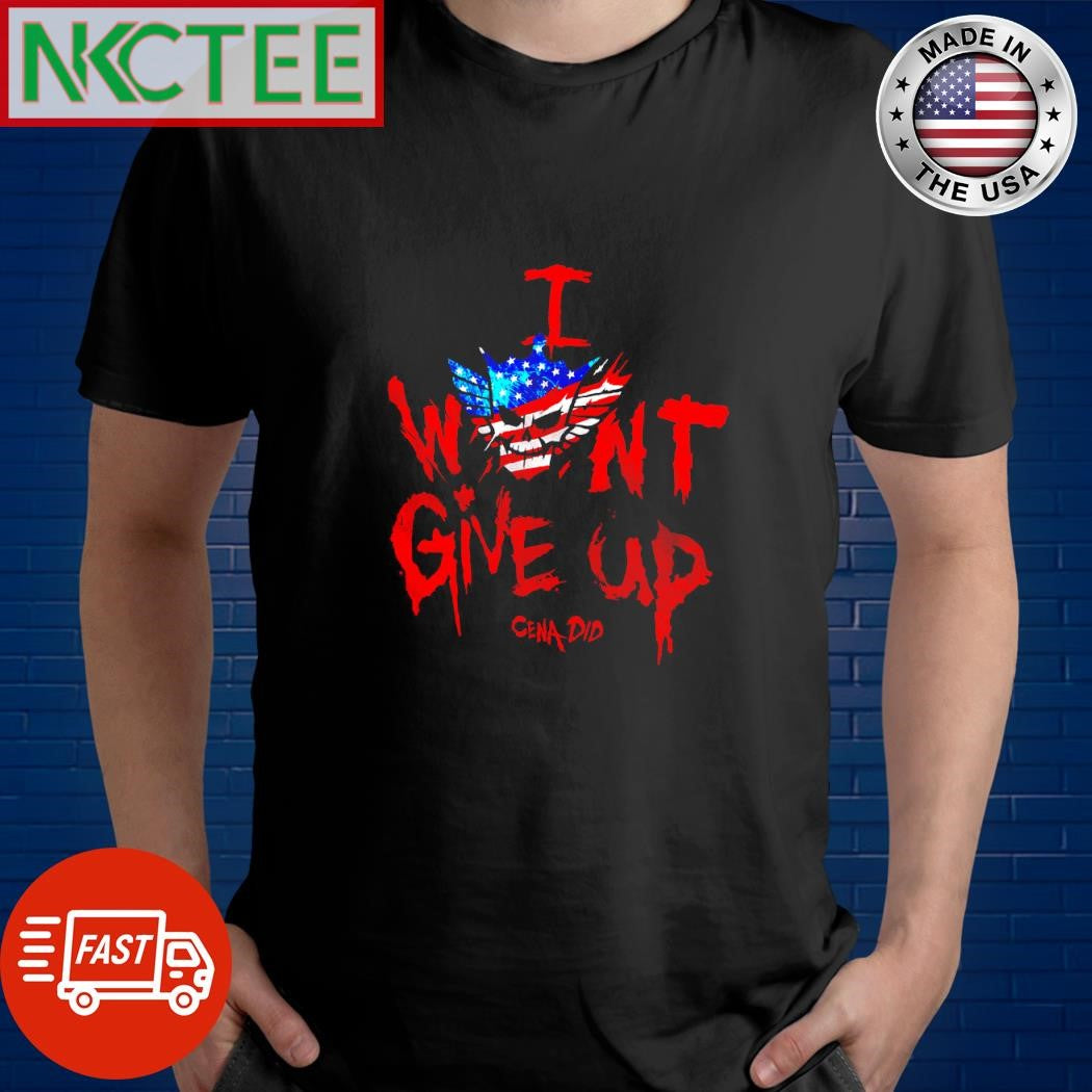 Nice I Won’t Give Up Cena did shirt Unisex T-shirt, Sweatshirt, Hoodie, Long Sleeve Tee - T-Shirt, Sweatshirt, Hoodie