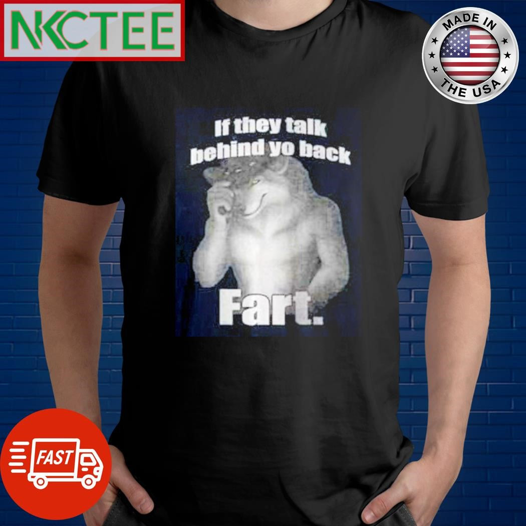 Nice If They Talk Behind Your Back Fart. wolf shirt Unisex T-shirt, Sweatshirt, Hoodie, Long Sleeve Tee - T-Shirt, Sweatshirt, Hoodie