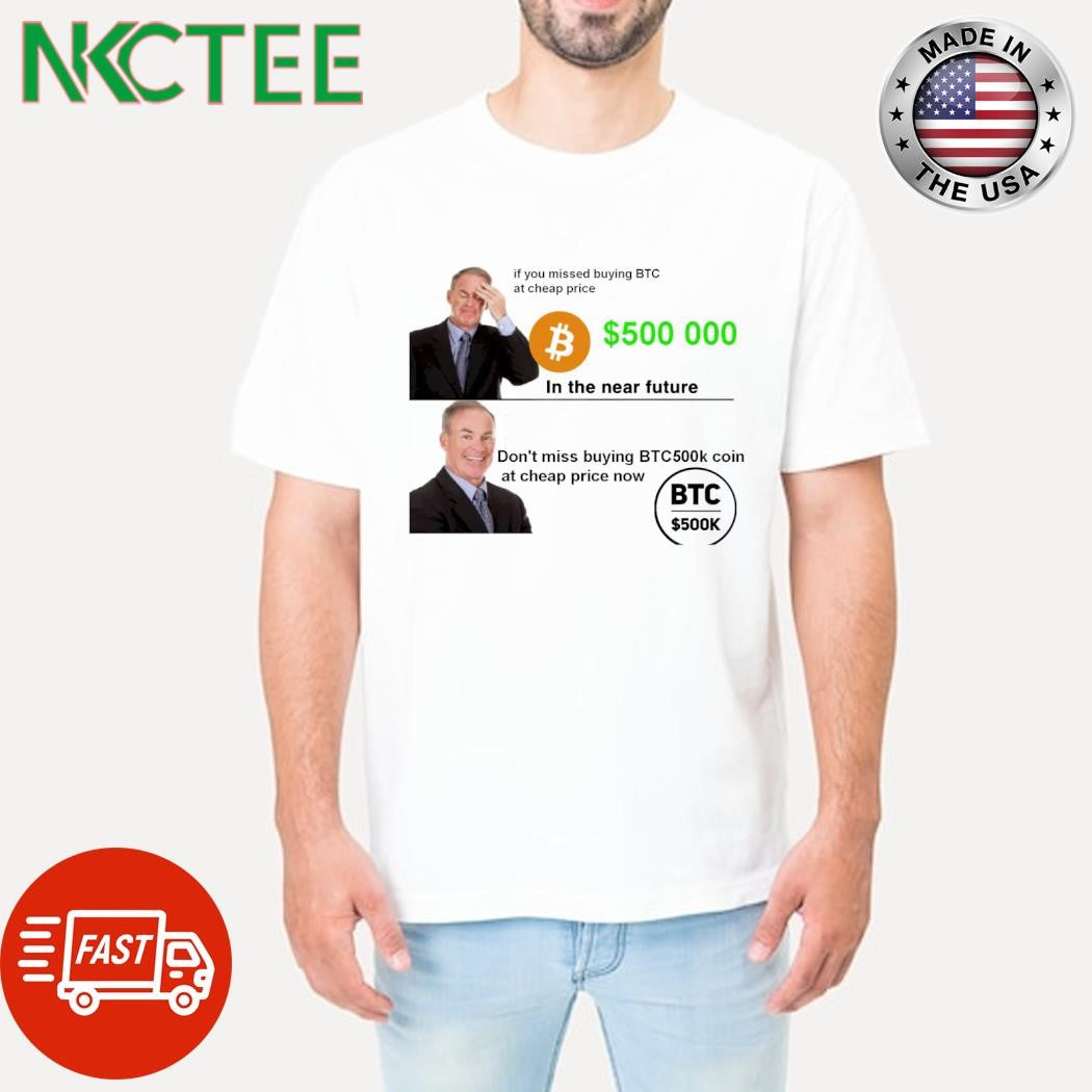 Nice If you missed buying BTC at cheap price, don’t miss buying BTC500k coin at cheap price now shirt - T-Shirt, Sweatshirt, Hoodie