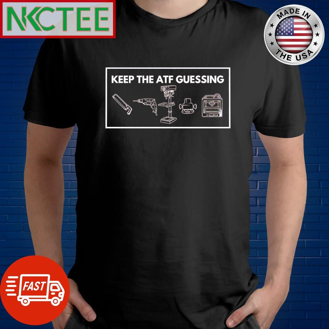 Nice Keep the atf guessing machine shirt Unisex T-shirt, Sweatshirt, Hoodie, Long Sleeve Tee - T-Shirt, Sweatshirt, Hoodie