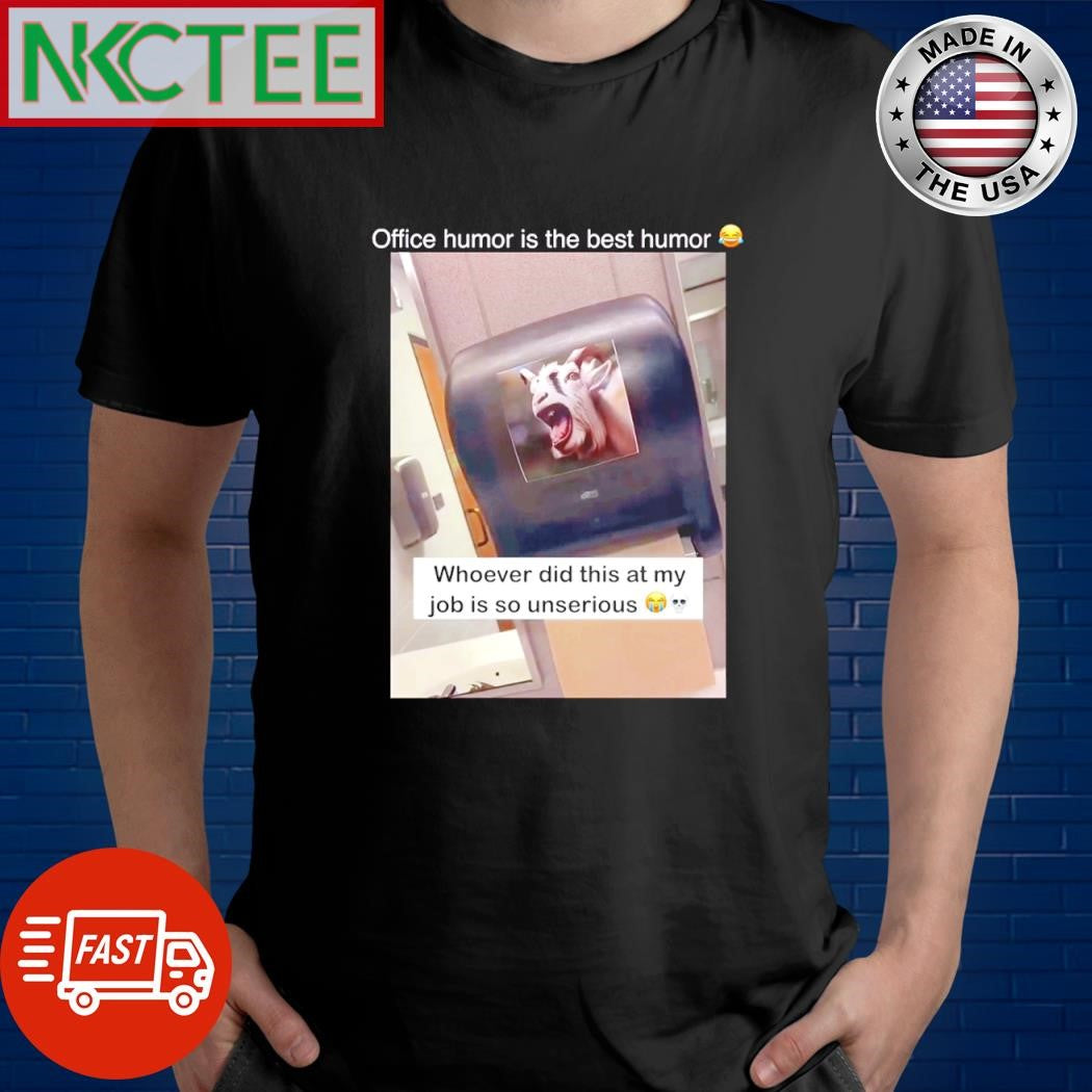 Nice Office humor is the best humor Whoever did this at my job is so unserious shirt Unisex T-shirt, Sweatshirt, Hoodie, Long Sleeve Tee - T-Shirt, Sweatshirt, Hoodie