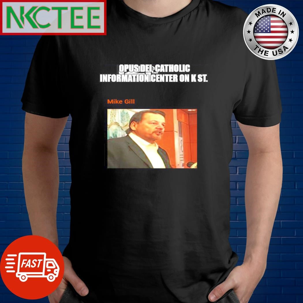 Nice Opus dei, catholic information center on k St. Mike Gill shirt Unisex T-shirt, Sweatshirt, Hoodie, Long Sleeve Tee - T-Shirt, Sweatshirt, Hoodie