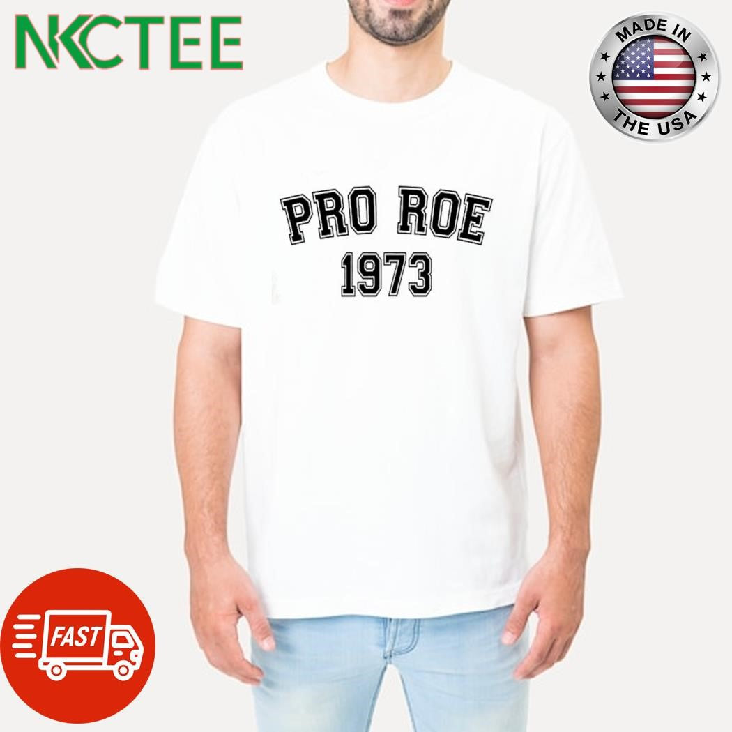Nice Pro Roe 1973 shirt Unisex T-shirt, Sweatshirt, Hoodie, Long Sleeve Tee - T-Shirt, Sweatshirt, Hoodie