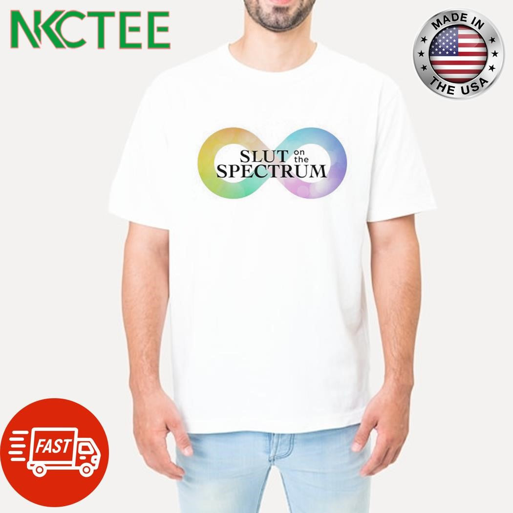Nice Slut on the spectrum shirt Unisex T-shirt, Sweatshirt, Hoodie, Long Sleeve Tee - T-Shirt, Sweatshirt, Hoodie