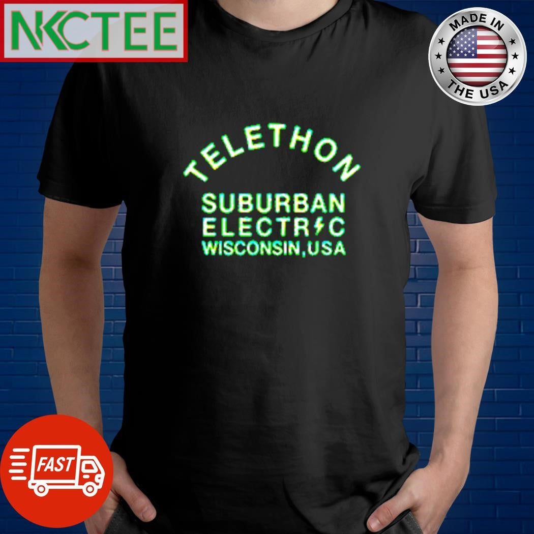 Nice Telethon Suburban Electric Wisconsin, USA shirt Unisex T-shirt, Sweatshirt, Hoodie, Long Sleeve Tee - T-Shirt, Sweatshirt, Hoodie