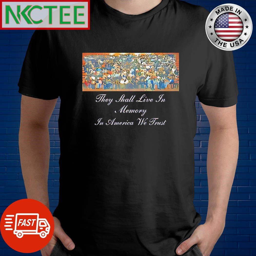 Nice They shall live in memory in America we trust shirt Unisex T-shirt, Sweatshirt, Hoodie, Long Sleeve Tee - T-Shirt, Sweatshirt, Hoodie