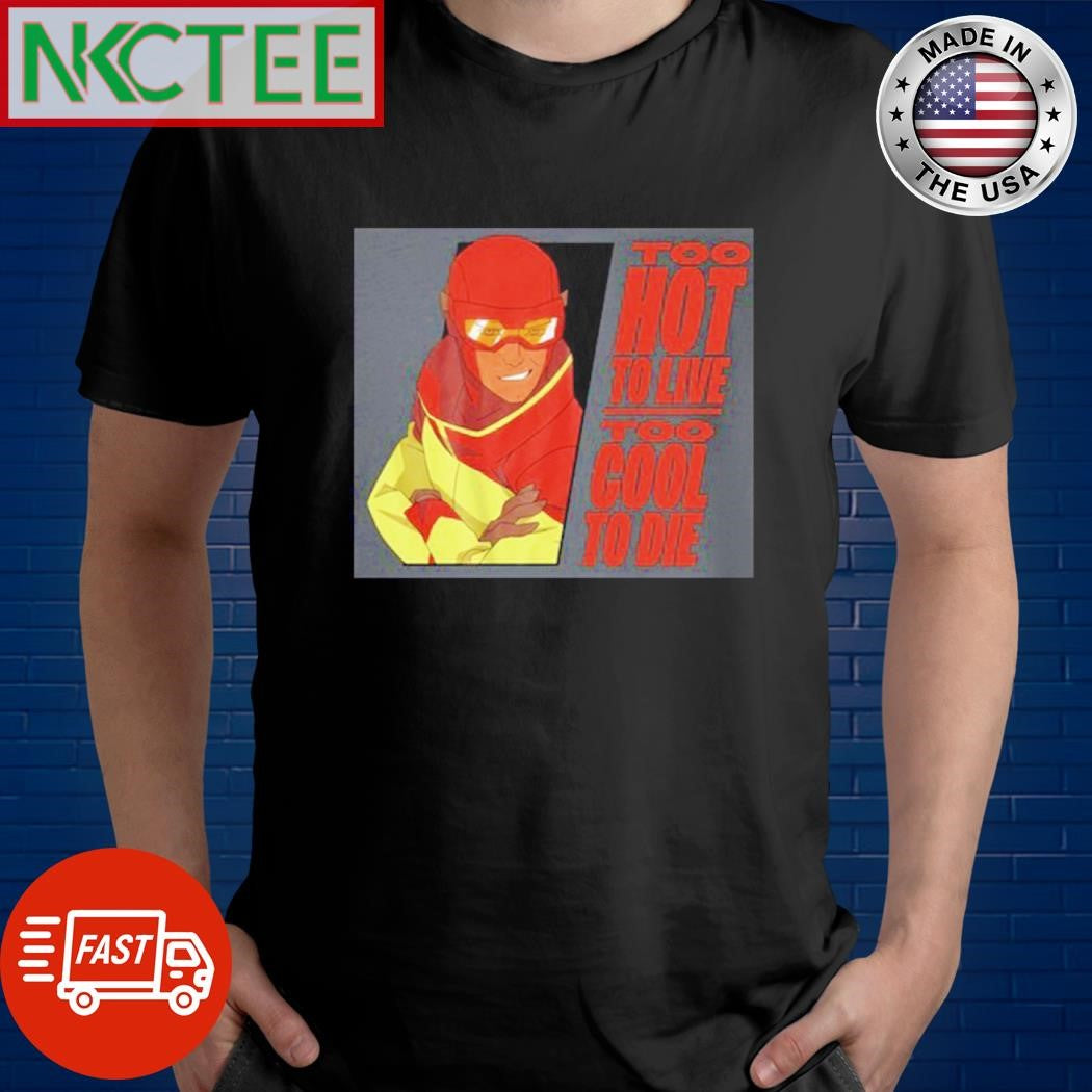 Nice Too hot a live too cool to die shirt Unisex T-shirt, Sweatshirt, Hoodie, Long Sleeve Tee - T-Shirt, Sweatshirt, Hoodie