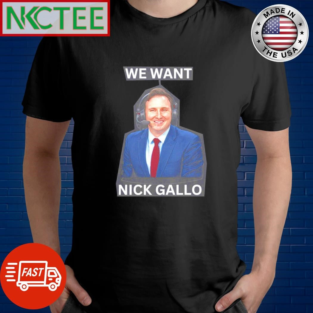 Nice We Want Nick Gallo shirt Unisex T-shirt, Sweatshirt, Hoodie, Long Sleeve Tee - T-Shirt, Sweatshirt, Hoodie