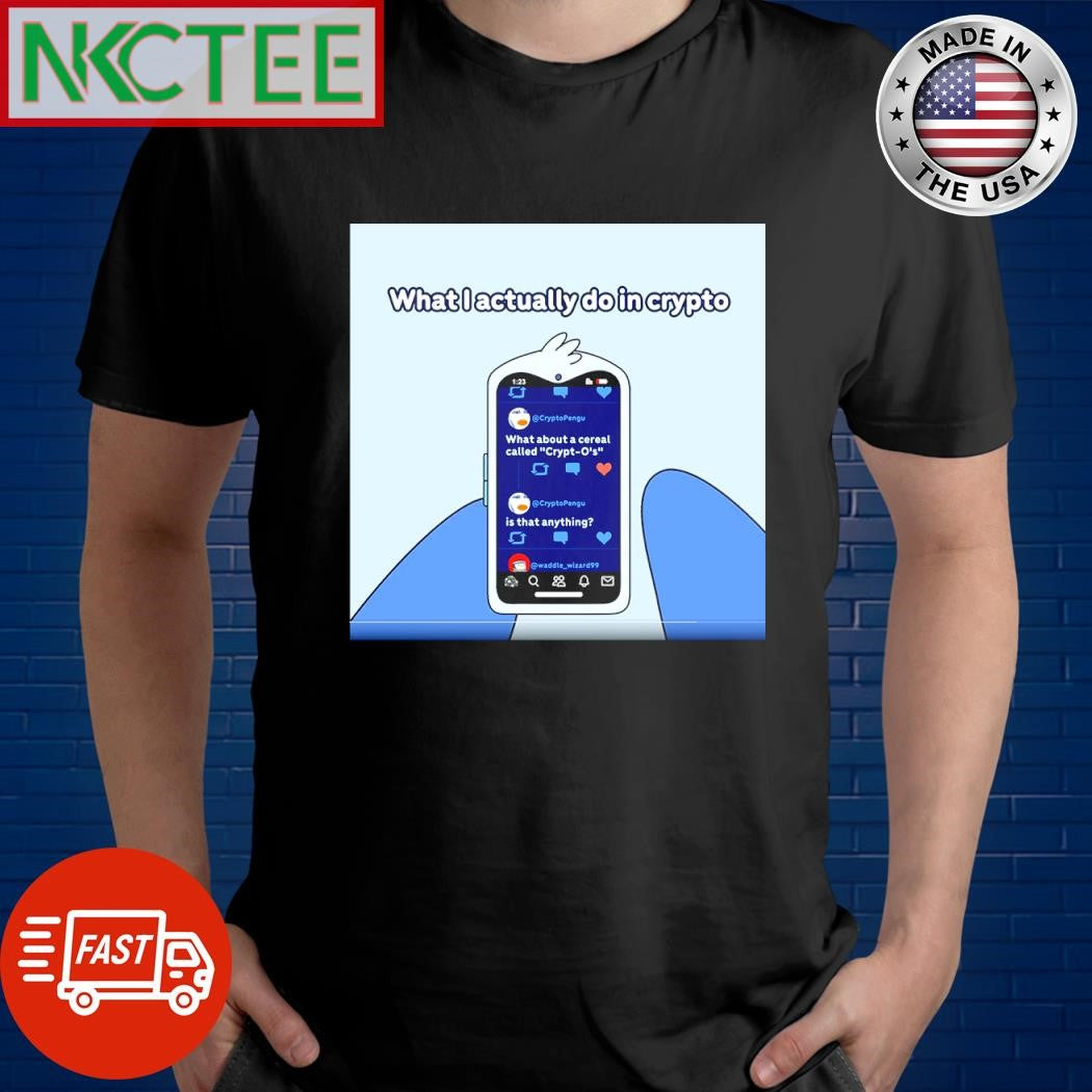 Nice What I actually do in crypto shirt Unisex T-shirt, Sweatshirt, Hoodie, Long Sleeve Tee - T-Shirt, Sweatshirt, Hoodie