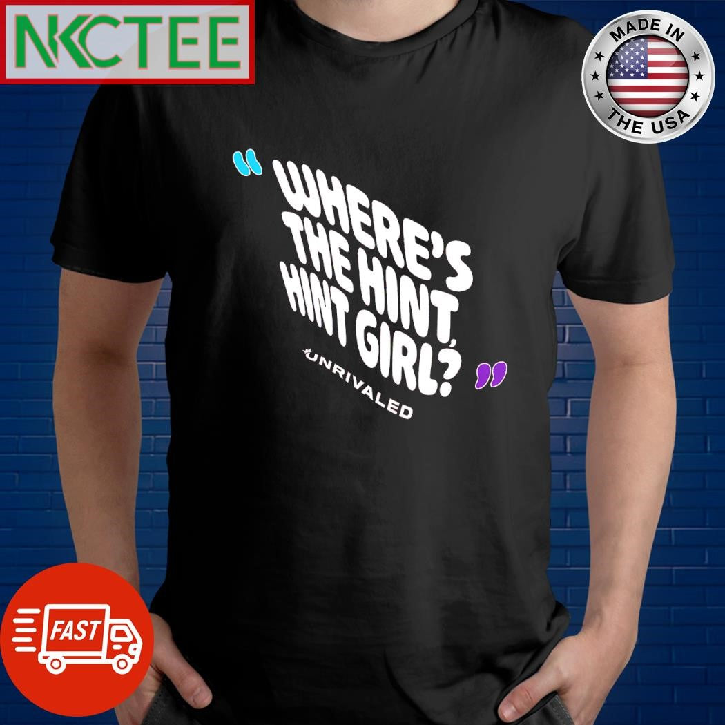 Nice Where’s the hint hint girl unrivaled shirt Unisex T-shirt, Sweatshirt, Hoodie, Long Sleeve Tee - T-Shirt, Sweatshirt, Hoodie