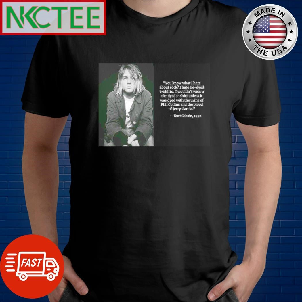 Nice You know what I hate about rock I hate tie-dyed t-shirts Kurt Cobain, 1992 Unisex T-shirt, Sweatshirt, Hoodie, Long Sleeve Tee - T-Shirt, Sweatshirt, Hoodie