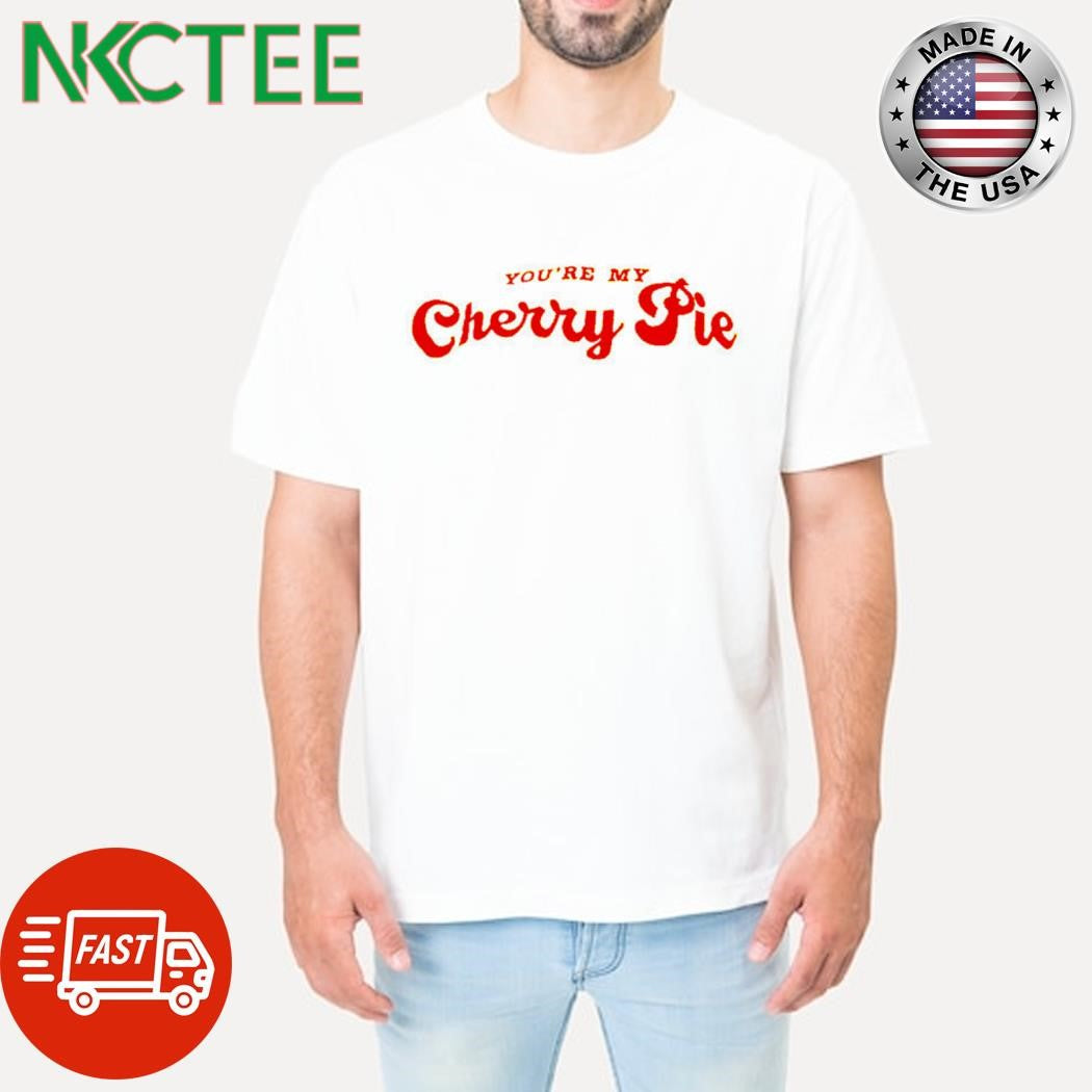 Nice You’re my cherry pie shirt Unisex T-shirt, Sweatshirt, Hoodie, Long Sleeve Tee - T-Shirt, Sweatshirt, Hoodie