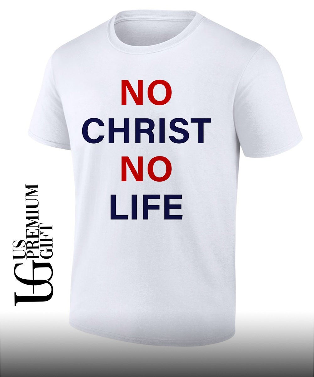 No Christ No Life shirt Unisex T-shirt, Sweatshirt, Hoodie, Long Sleeve Tee - T-Shirt, Sweatshirt, Hoodie