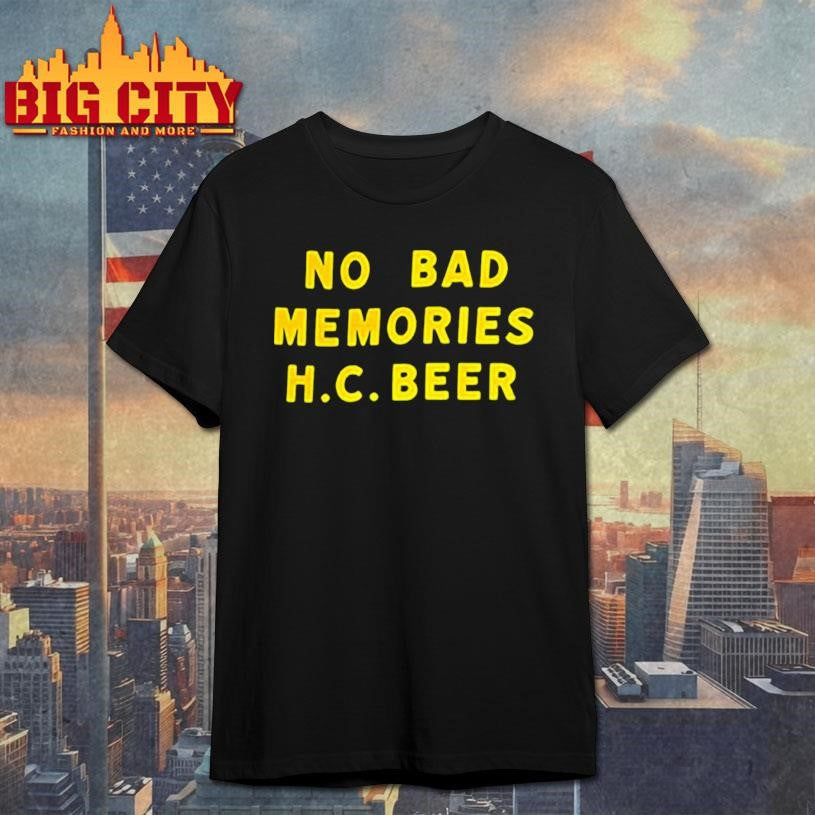 No bad memories HC beer letter shirt Unisex T-shirt, Sweatshirt, Hoodie, Long Sleeve Tee - T-Shirt, Sweatshirt, Hoodie