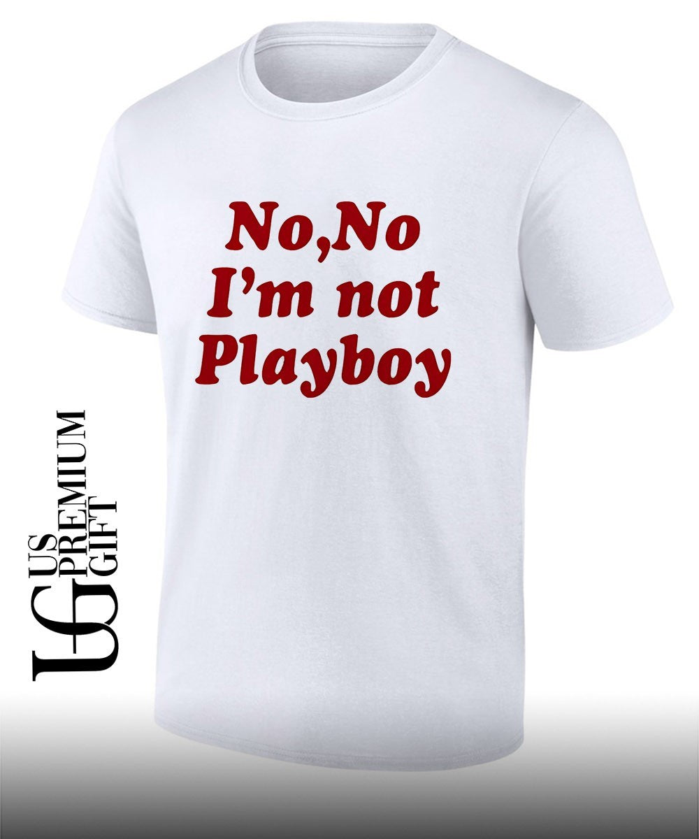 No no Im not playboy shirt Unisex T-shirt, Sweatshirt, Hoodie, Long Sleeve Tee - T-Shirt, Sweatshirt, Hoodie