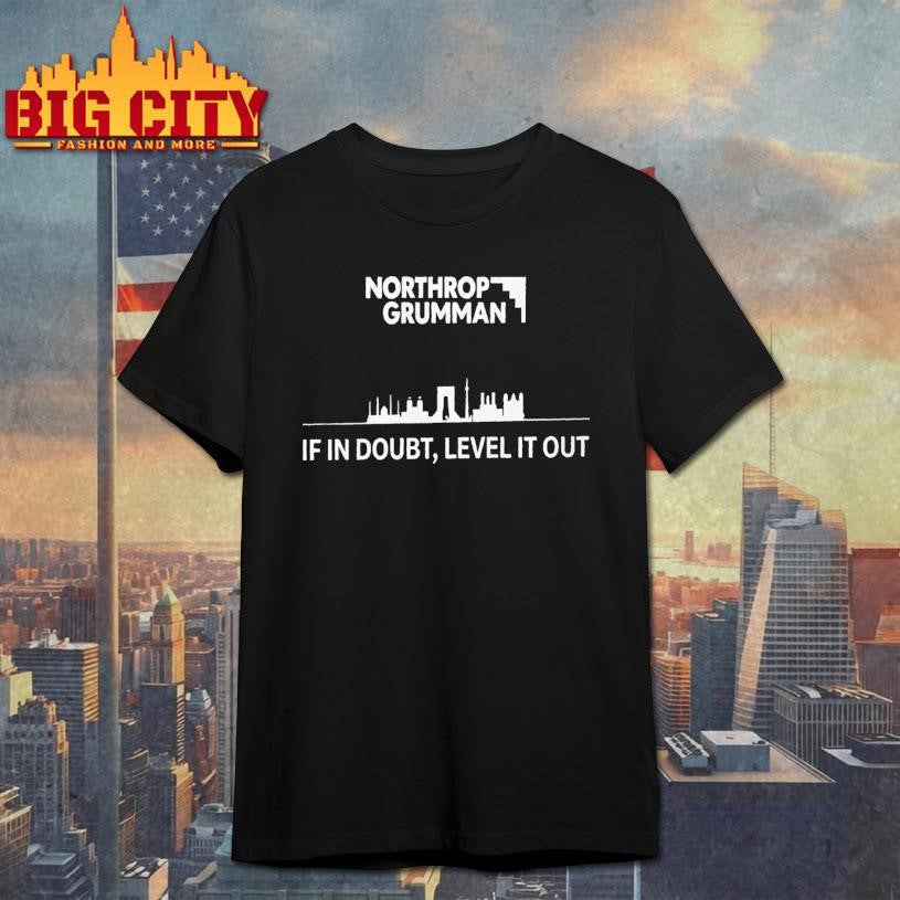 Northrop Grumman If In Doubt Level It Out Shirt Unisex T-shirt, Sweatshirt, Hoodie, Long Sleeve Tee - T-Shirt, Sweatshirt, Hoodie