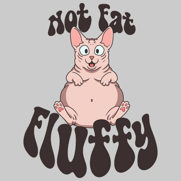 Not Fat Fluffy Unisex T-shirt, Sweatshirt, Hoodie, Long Sleeve Tee - T-Shirt, Sweatshirt, Hoodie