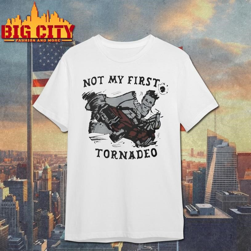 Not My First Tornadeo 3-4 Shirt Unisex T-shirt, Sweatshirt, Hoodie, Long Sleeve Tee - T-Shirt, Sweatshirt, Hoodie
