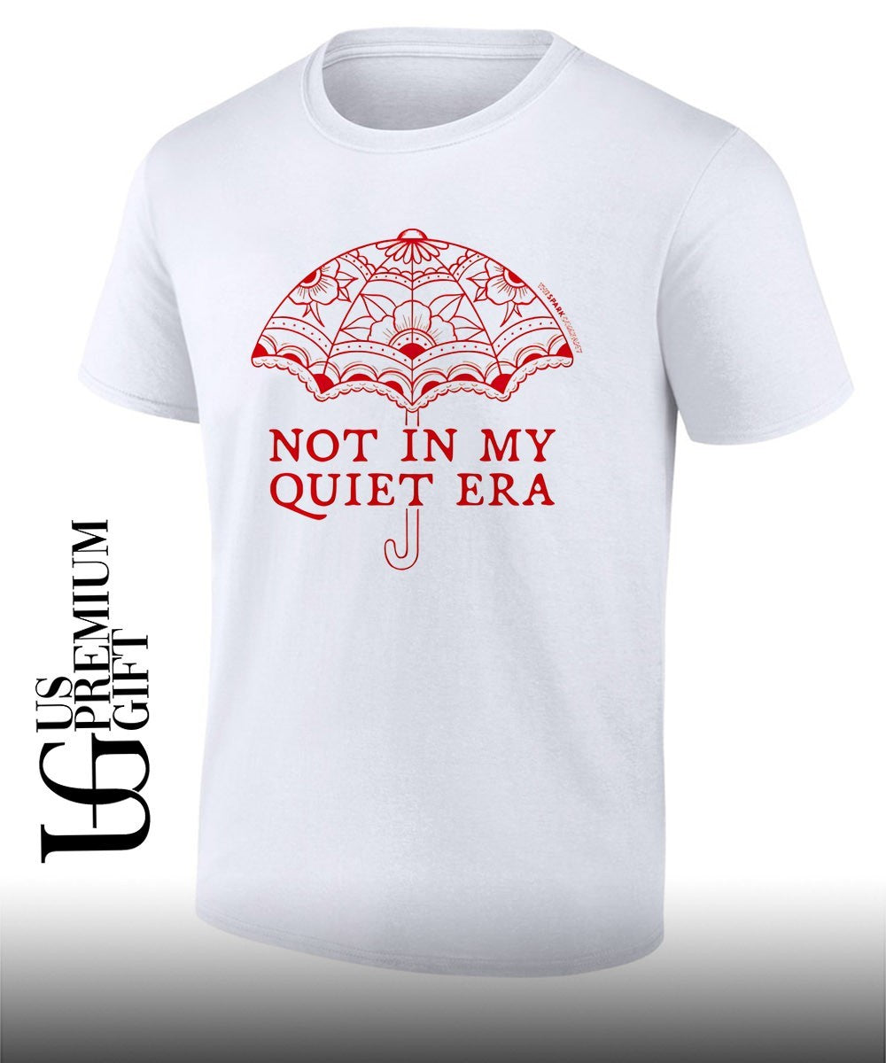 Not in my quiet era T-shirt Unisex T-shirt, Sweatshirt, Hoodie, Long Sleeve Tee - T-Shirt, Sweatshirt, Hoodie