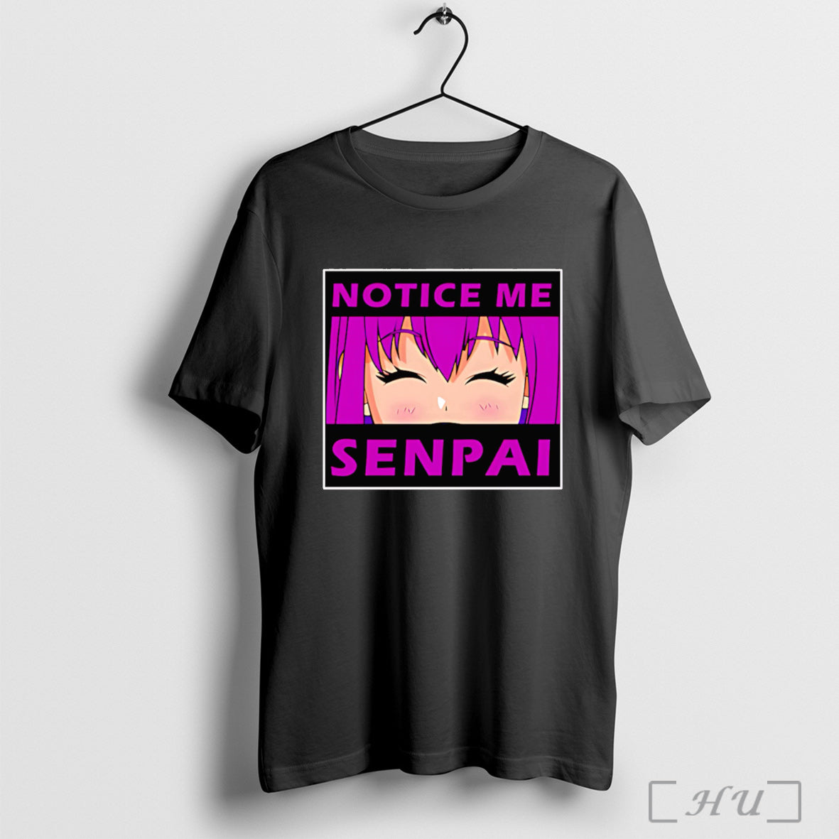 Notice Me Senpai T Shirt Unisex T-shirt, Sweatshirt, Hoodie, Long Sleeve Tee - T-Shirt, Sweatshirt, Hoodie