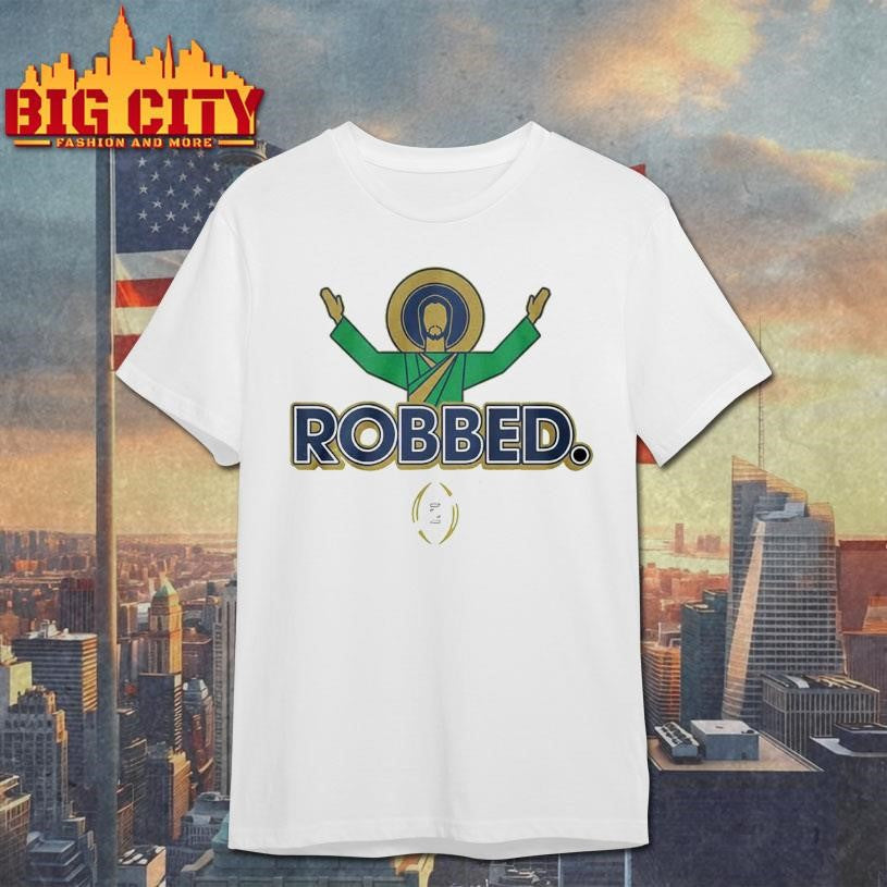 Notre Dame Fighting Irish Football 2025 Robbed College Football Playoff Shirt Unisex T-shirt, Sweatshirt, Hoodie, Long Sleeve Tee - T-Shirt, Sweatshirt, Hoodie