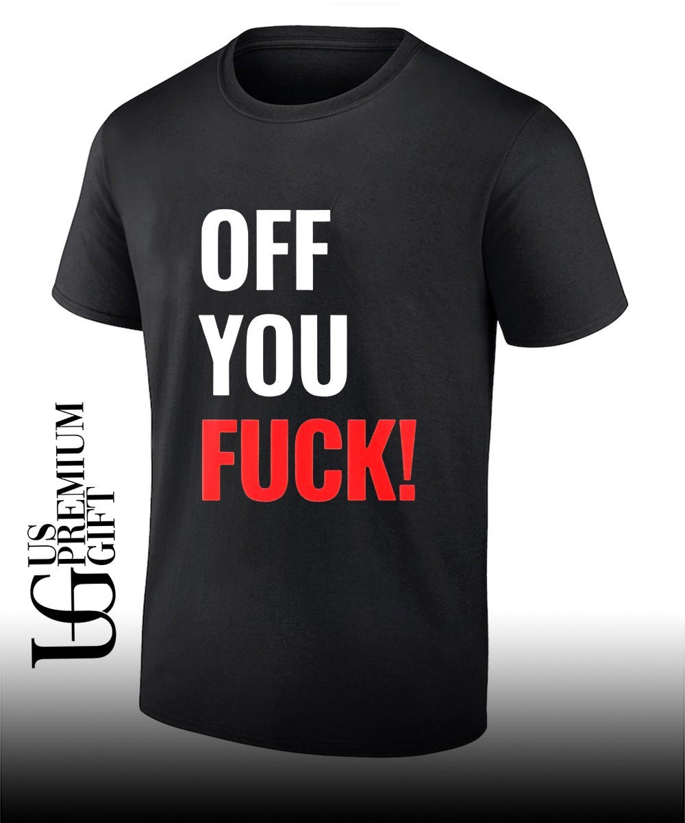 Off You Fuck shirt Unisex T-shirt, Sweatshirt, Hoodie, Long Sleeve Tee - T-Shirt, Sweatshirt, Hoodie