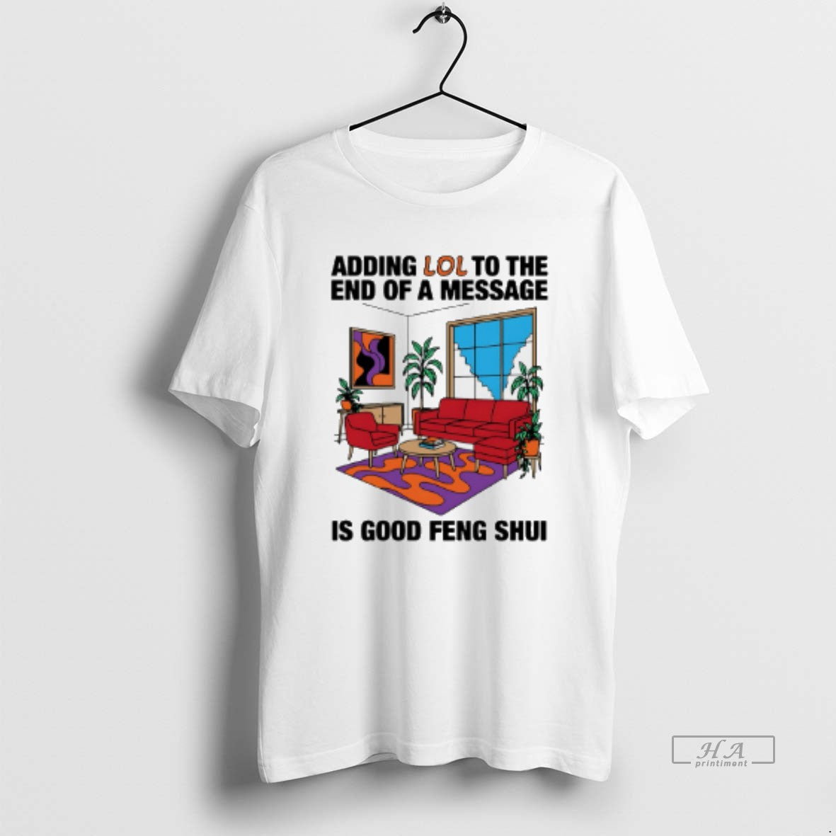 Official Adding Lol To The End Of A Message Is Good Feng Shui - T-Shirt, Sweatshirt, Hoodie
