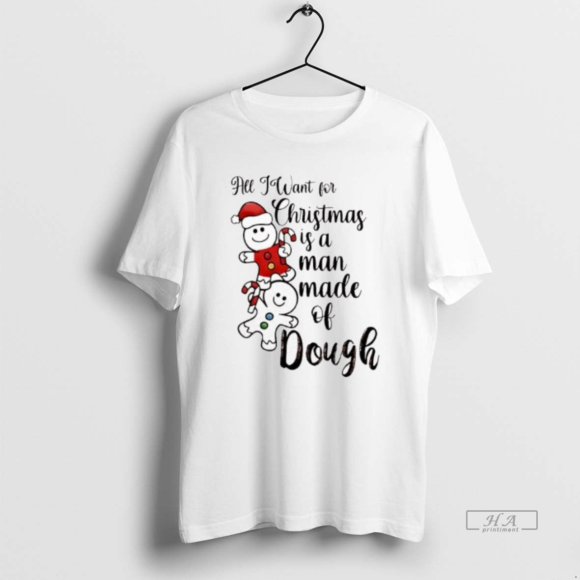 Official All I Want For Christmas Is A Man Made Of Dough - T-Shirt, Sweatshirt, Hoodie