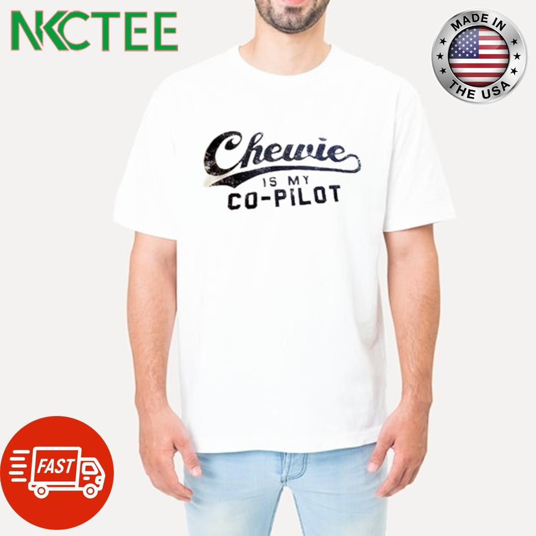 Official Chewie is my co-pilot shirt Unisex T-shirt, Sweatshirt, Hoodie, Long Sleeve Tee - T-Shirt, Sweatshirt, Hoodie