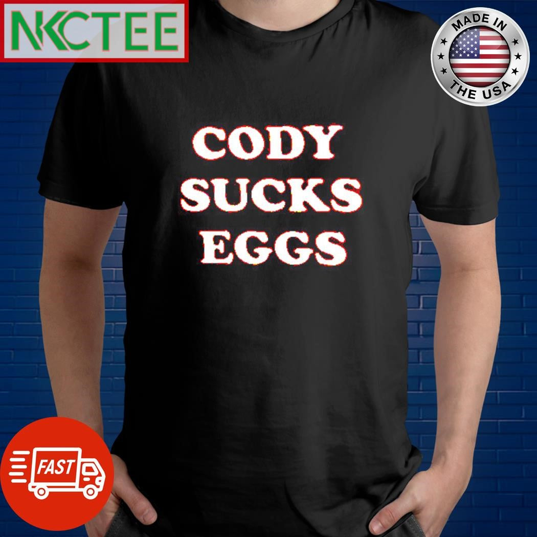 Official Cody sucks eggs shirt Unisex T-shirt, Sweatshirt, Hoodie, Long Sleeve Tee - T-Shirt, Sweatshirt, Hoodie