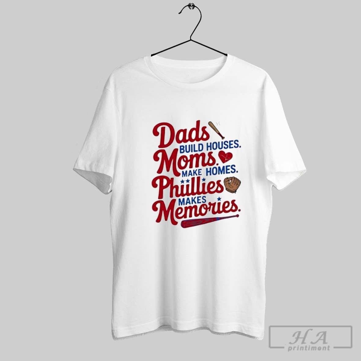 Official Dads Build Houses Moms Make Homes Phillies Makes Memories Baseball Fan Posters White - T-Shirt, Sweatshirt, Hoodie