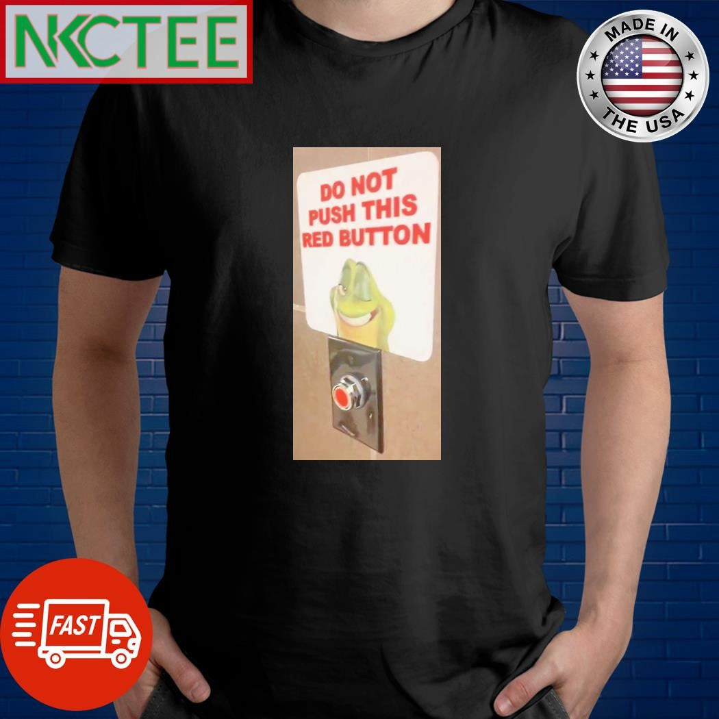 Official Do not push this red button shirt Unisex T-shirt, Sweatshirt, Hoodie, Long Sleeve Tee - T-Shirt, Sweatshirt, Hoodie