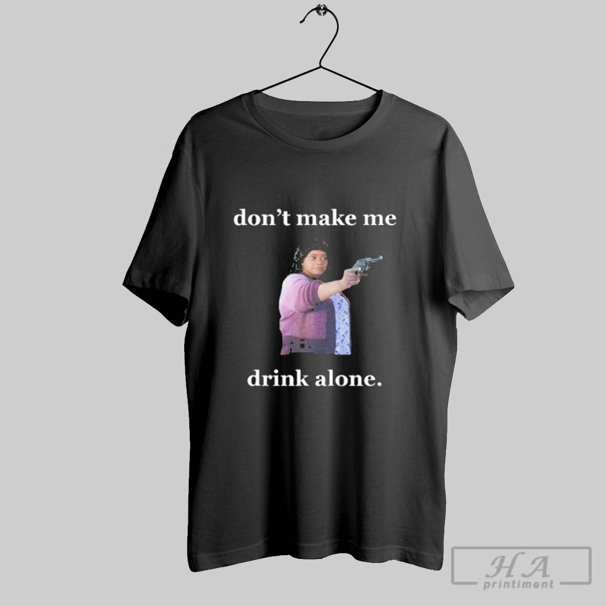 Official Dont Make Me Drink Alone Unisex T-shirt, Sweatshirt, Hoodie, Long Sleeve Tee - T-Shirt, Sweatshirt, Hoodie
