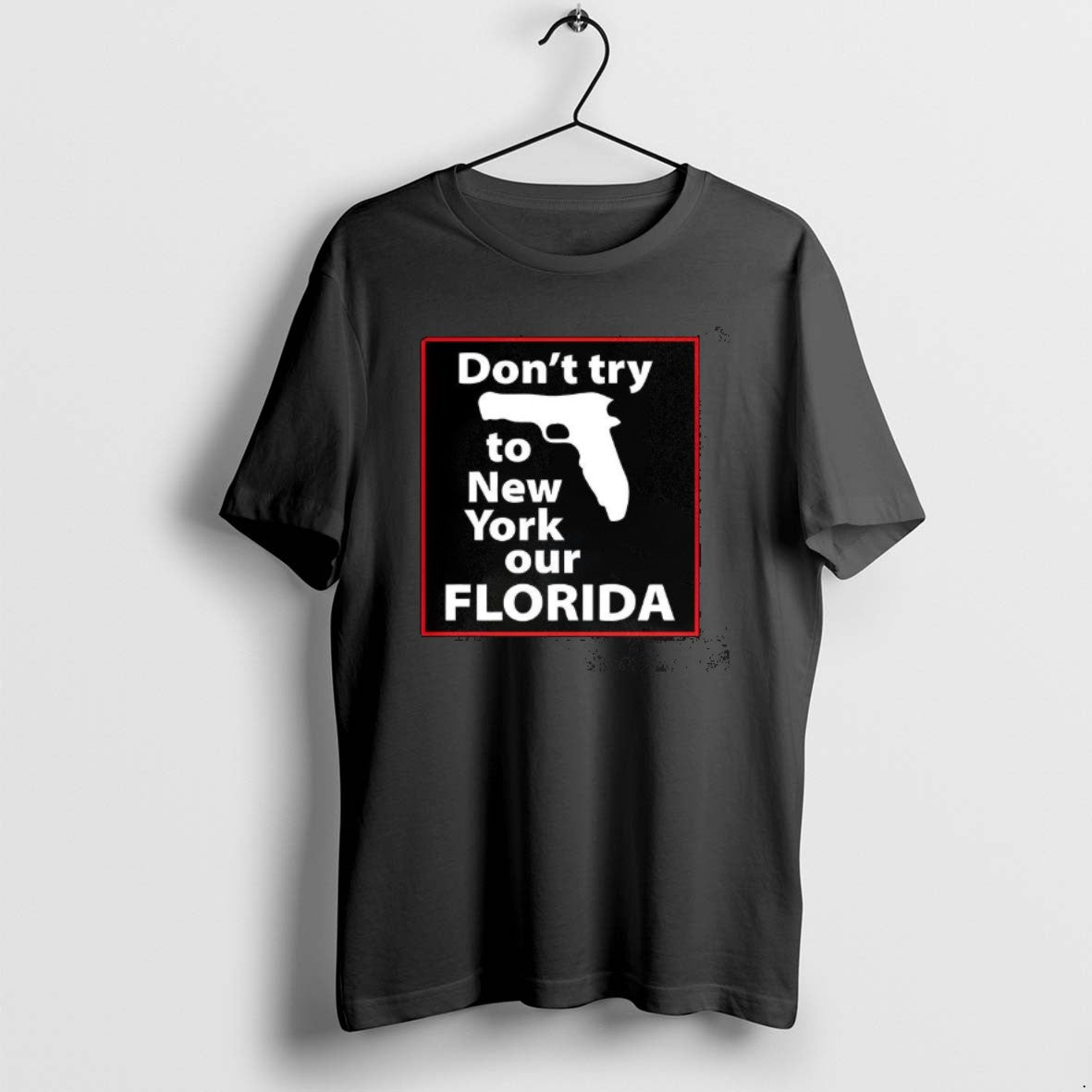 Official Dont Try To New York Our Florida Pistol - T-Shirt, Sweatshirt, Hoodie