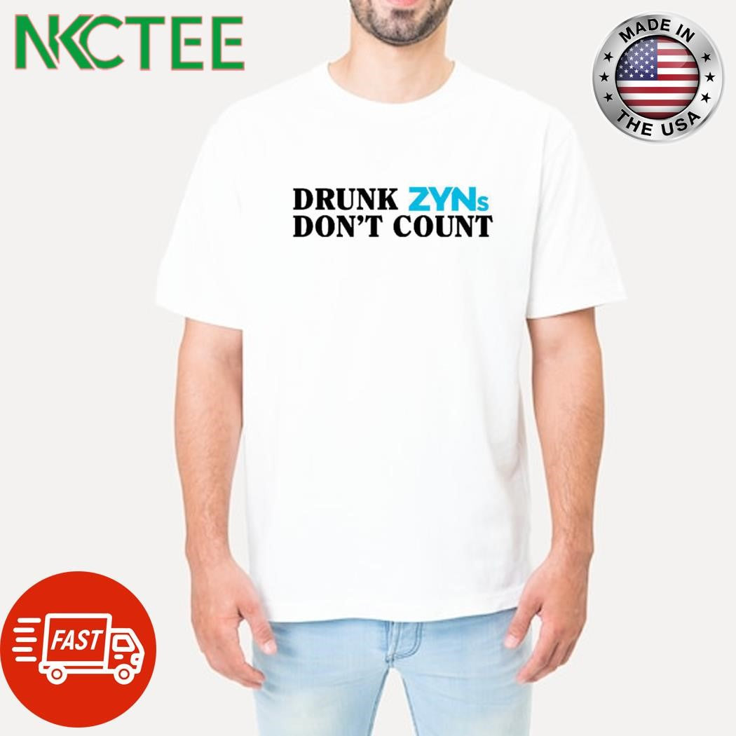 Official Drunk Zyns don’t count shirt Unisex T-shirt, Sweatshirt, Hoodie, Long Sleeve Tee - T-Shirt, Sweatshirt, Hoodie