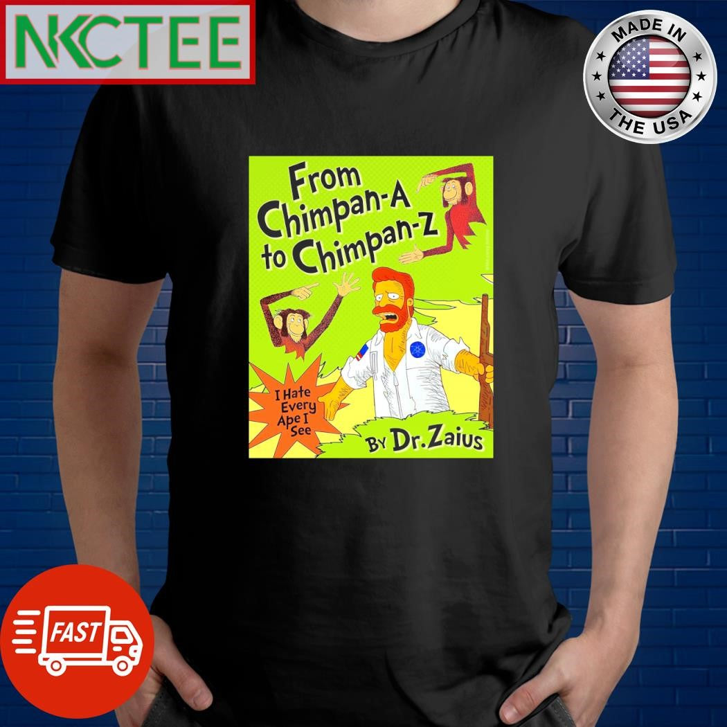 Official From Chimpan-A to Chimpan-Z I have very ape I see Dr Unisex T-shirt, Sweatshirt, Hoodie, Long Sleeve Tee - T-Shirt, Sweatshirt, Hoodie