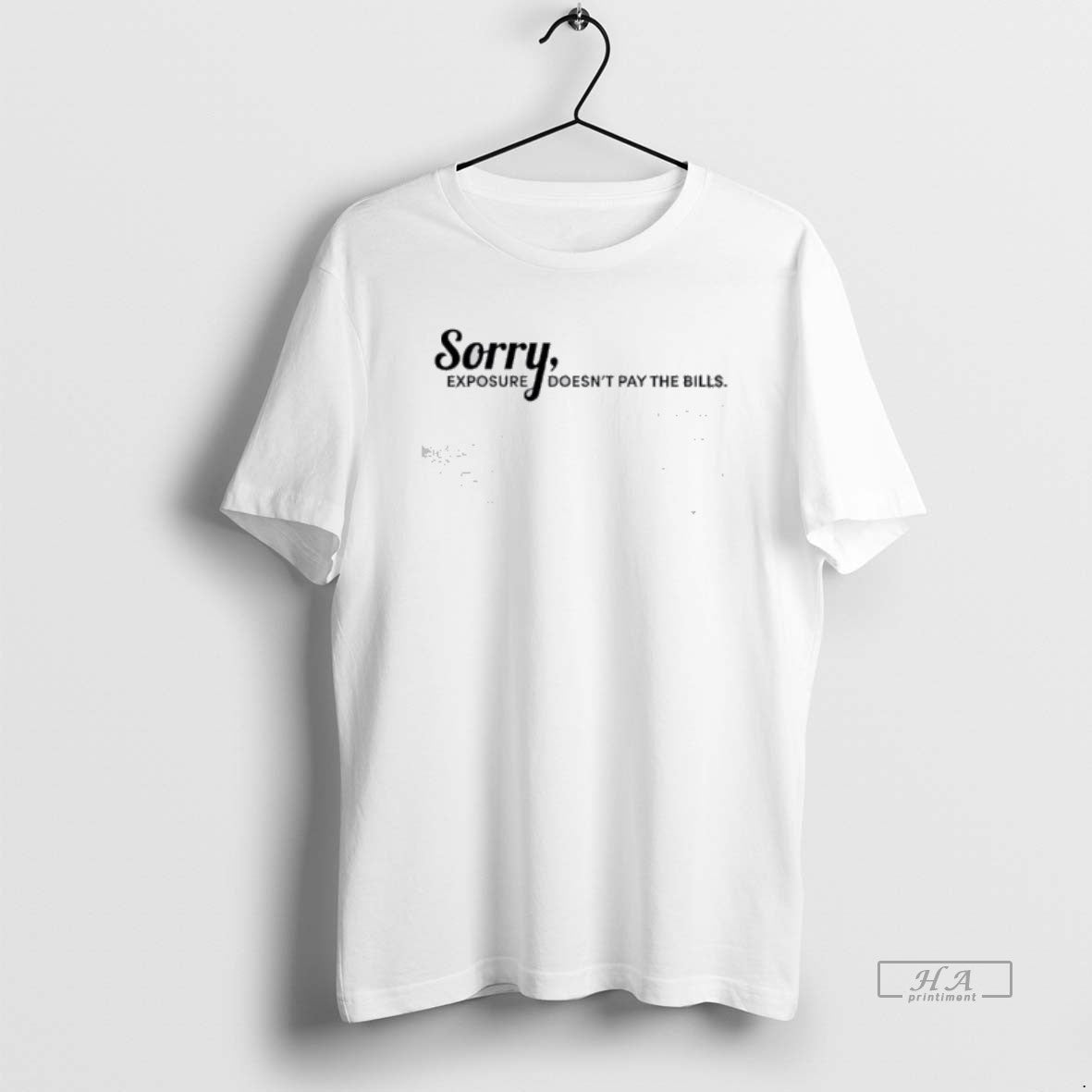 Official Funny Sorry Exposure Doesnt Pay The Bills - T-Shirt, Sweatshirt, Hoodie