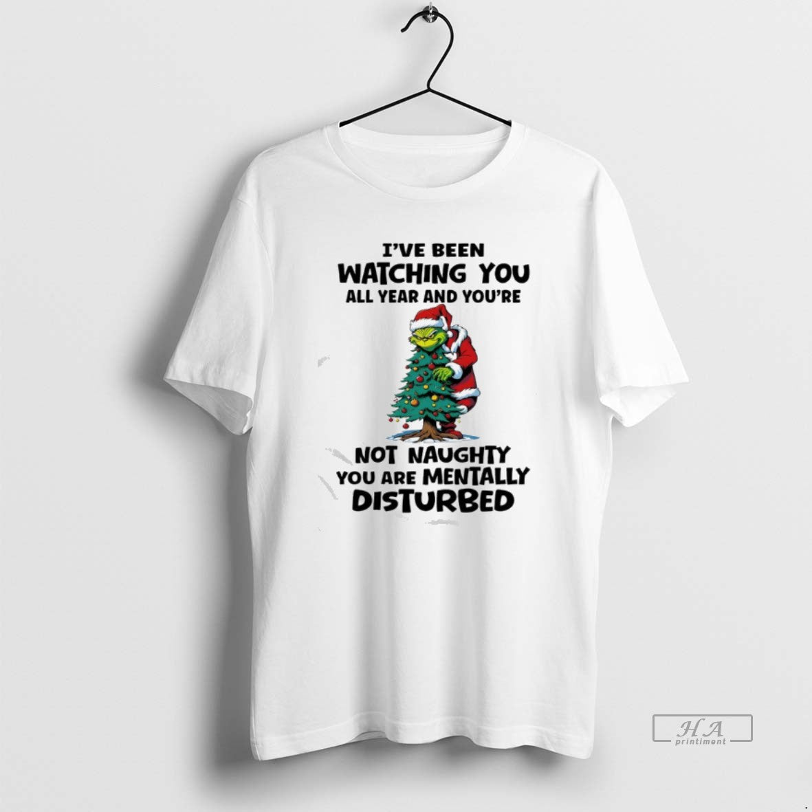Official Grinch Ive Been Watching You All Year And Youre Not Naughty You Are Mentally - T-Shirt, Sweatshirt, Hoodie