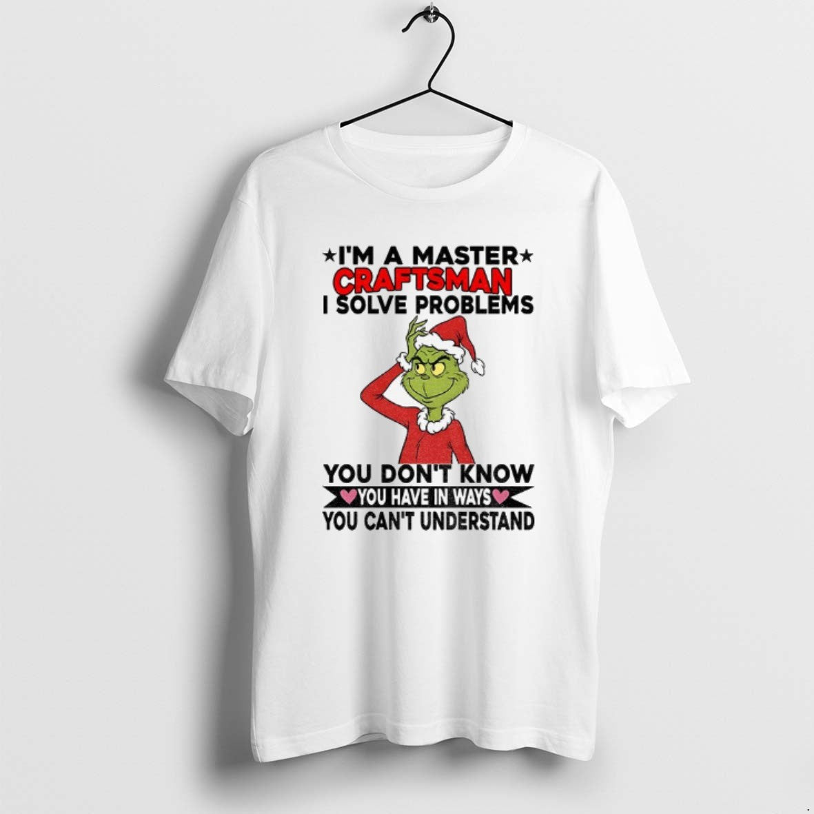 Official Grinch Santa Im A Master Craftsman I Solve Problems You Dont Know You Have - T-Shirt, Sweatshirt, Hoodie