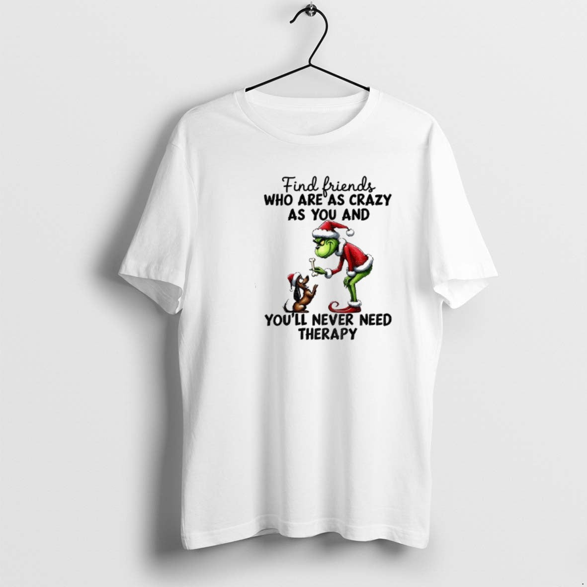 Official Grinch Santa Find Friends Who Are As Crazy As You And Youll Never Need - T-Shirt, Sweatshirt, Hoodie