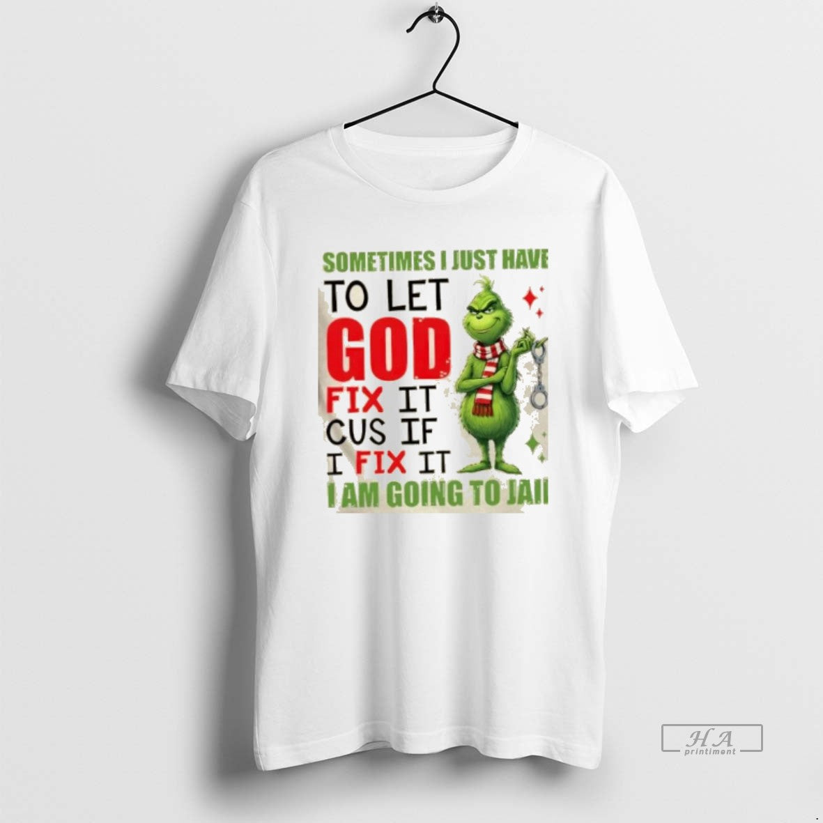 Official Grinch Sometimes I Just Have To Let God Fix It Cause If I Fix - T-Shirt, Sweatshirt, Hoodie