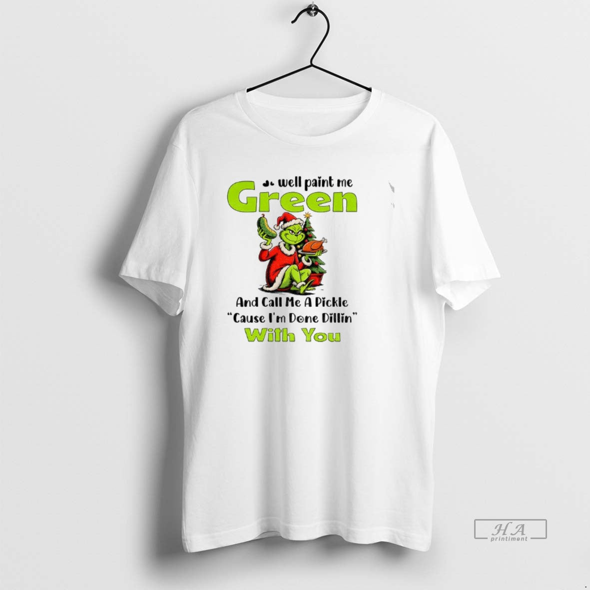 Official Grinch Turkey Well Paint Me Green And Call Me A Pickle Cause Im Done - T-Shirt, Sweatshirt, Hoodie