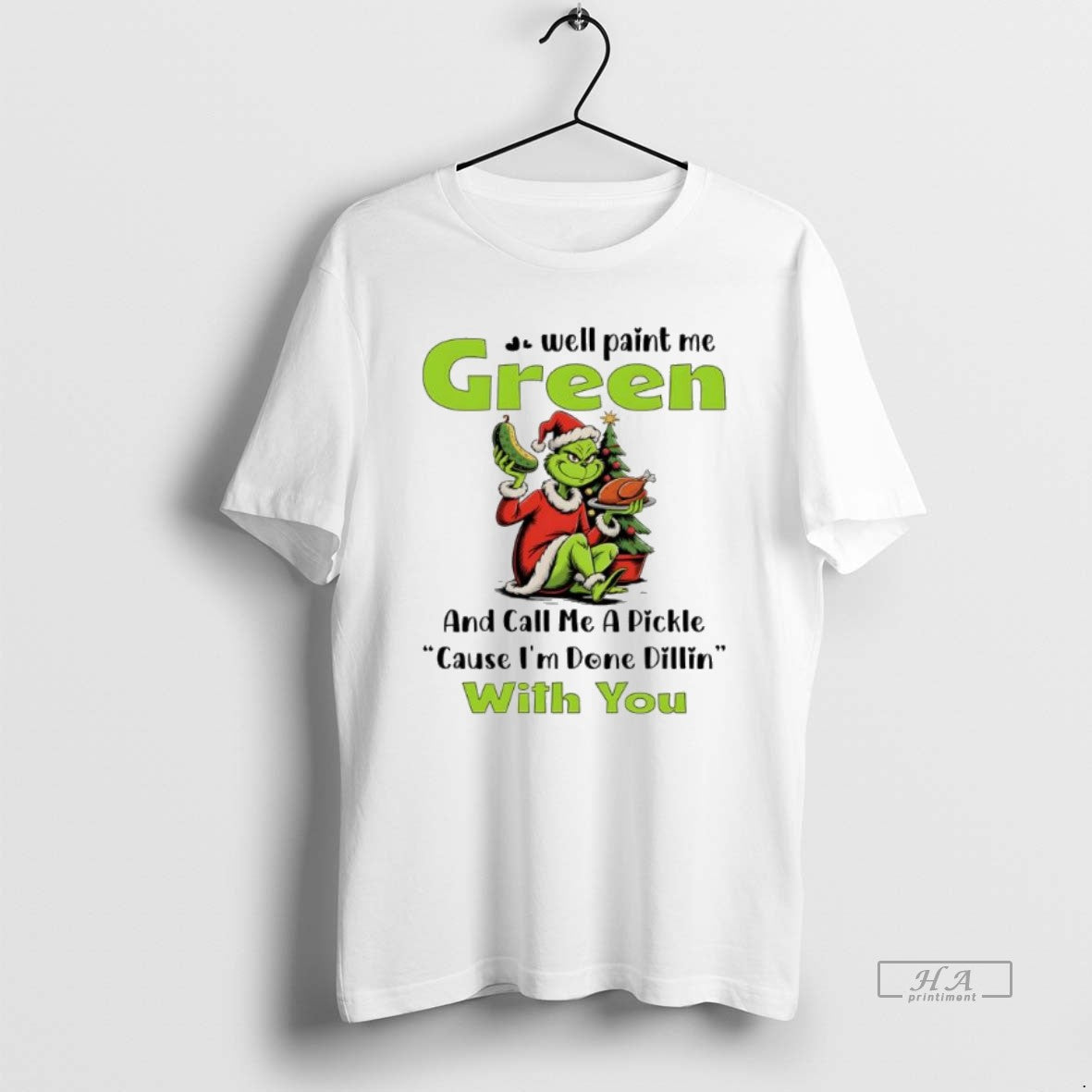 Official Grinch Well Paint Me Green And Call Me A Pickle Cause Im Done Dillin - T-Shirt, Sweatshirt, Hoodie