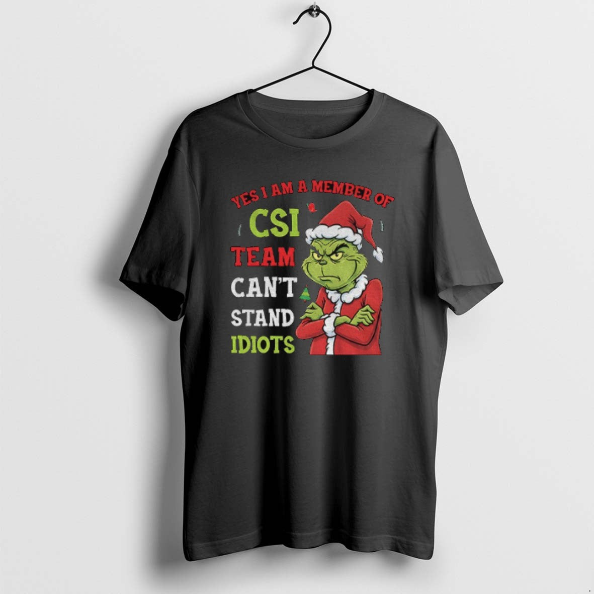 Official Grinch Yes I Am A Member Of The Csi Team Cant Stand Idiots Christmas - T-Shirt, Sweatshirt, Hoodie